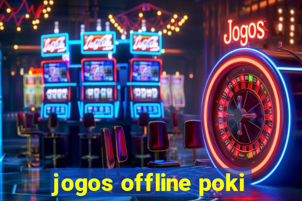 jogos offline poki